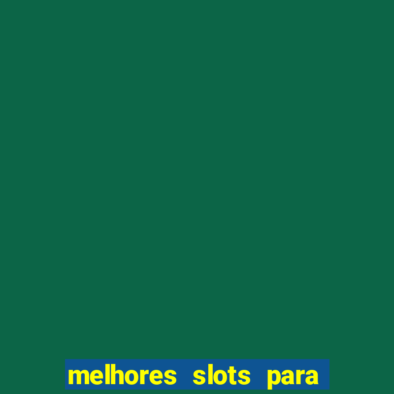 melhores slots para ganhar dinheiro